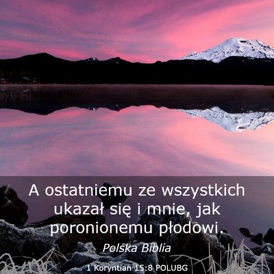 Picture 03 - 1 Koryntian 15:8 POLUBG - A ostatniemu ze wszystkich ukazał się i mnie, - Bible Verse Picture