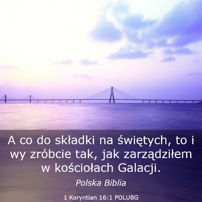 Picture 03 - 1 Koryntian 16:1 POLUBG - A co do składki na świętych, to i wy zróbcie - Bible Verse Picture