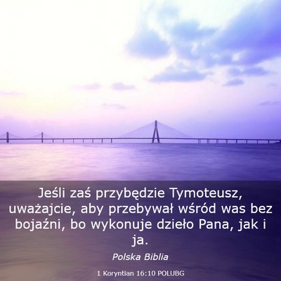 Picture 03 - 1 Koryntian 16:10 POLUBG - Jeśli zaś przybędzie Tymoteusz, uważajcie, - Bible Verse Picture