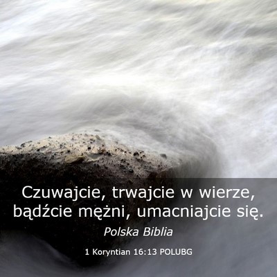Picture 03 - 1 Koryntian 16:13 POLUBG - Czuwajcie, trwajcie w wierze, bądźcie mężni, - Bible Verse Picture