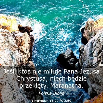 Picture 03 - 1 Koryntian 16:22 POLUBG - Jeśli ktoś nie miłuje Pana Jezusa Chrystusa, - Bible Verse Picture