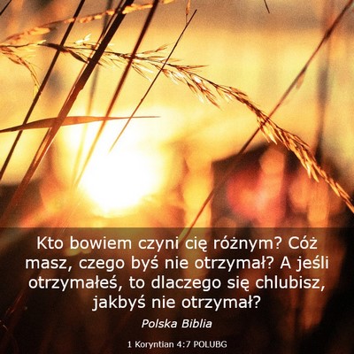 Picture 03 - 1 Koryntian 4:7 POLUBG - Kto bowiem czyni cię różnym? Cóż masz, czego - Bible Verse Picture