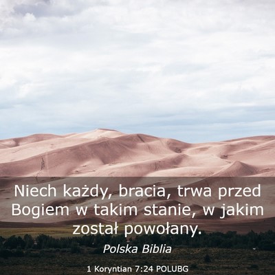 Picture 03 - 1 Koryntian 7:24 POLUBG - Niech każdy, bracia, trwa przed Bogiem w takim - Bible Verse Picture
