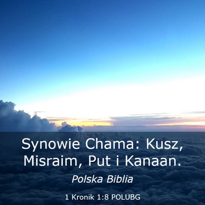 Picture 03 - 1 Kronik 1:8 POLUBG - Synowie Chama: Kusz, Misraim, Put i - Bible Verse Picture