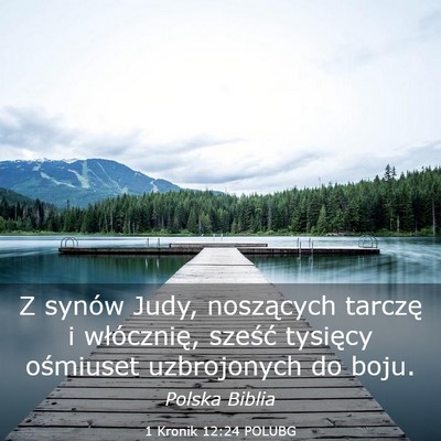 Picture 03 - 1 Kronik 12:24 POLUBG - Z synów Judy, noszących tarczę i włócznię, - Bible Verse Picture