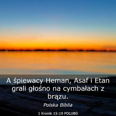 Picture 03 - 1 Kronik 15:19 POLUBG - A śpiewacy Heman, Asaf i Etan grali głośno na - Bible Verse Picture