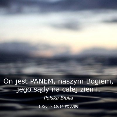Picture 03 - 1 Kronik 16:14 POLUBG - On jest PANEM, naszym Bogiem, jego sądy na - Bible Verse Picture