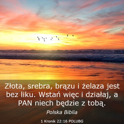 Picture 03 - 1 Kronik 22:16 POLUBG - Złota, srebra, brązu i żelaza jest bez liku. - Bible Verse Picture