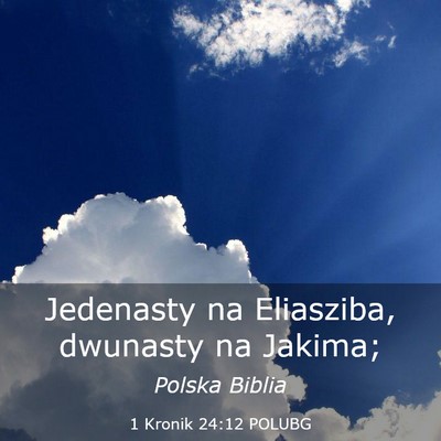 Picture 03 - 1 Kronik 24:12 POLUBG - Jedenasty na Eliasziba, dwunasty na - Bible Verse Picture