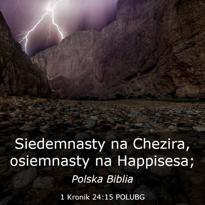 Picture 03 - 1 Kronik 24:15 POLUBG - Siedemnasty na Chezira, osiemnasty na - Bible Verse Picture