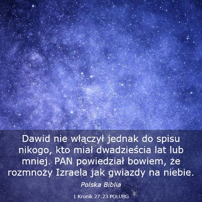 Picture 03 - 1 Kronik 27:23 POLUBG - Dawid nie włączył jednak do spisu nikogo, kto - Bible Verse Picture