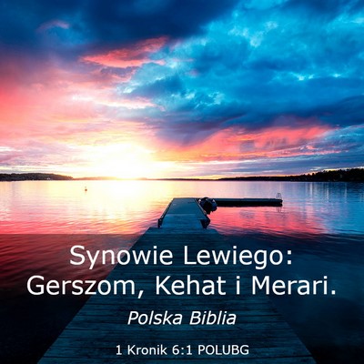 Picture 03 - 1 Kronik 6:1 POLUBG - Synowie Lewiego: Gerszom, Kehat i - Bible Verse Picture