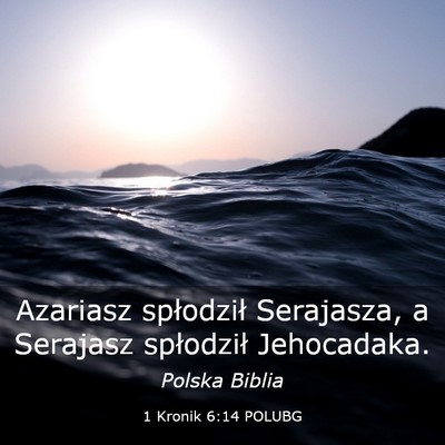 Picture 03 - 1 Kronik 6:14 POLUBG - Azariasz spłodził Serajasza, a Serajasz - Bible Verse Picture