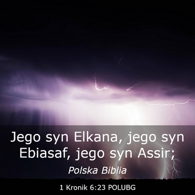 Picture 03 - 1 Kronik 6:23 POLUBG - Jego syn Elkana, jego syn Ebiasaf, jego syn - Bible Verse Picture