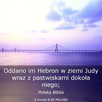 Picture 03 - 1 Kronik 6:55 POLUBG - Oddano im Hebron w ziemi Judy wraz z pastwiskami - Bible Verse Picture