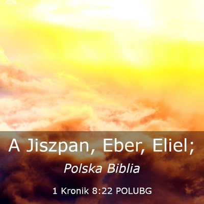 Picture 03 - 1 Kronik 8:22 POLUBG - A Jiszpan, Eber, - Bible Verse Picture