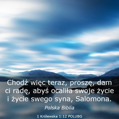Picture 03 - 1 Królewska 1:12 POLUBG - Chodź więc teraz, proszę, dam ci radę, abyś - Bible Verse Picture