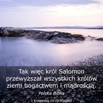 Picture 03 - 1 Królewska 10:23 POLUBG - Tak więc król Salomon przewyższał wszystkich - Bible Verse Picture