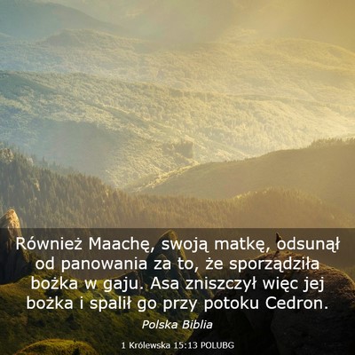 Picture 03 - 1 Królewska 15:13 POLUBG - Również Maachę, swoją matkę, odsunął od - Bible Verse Picture