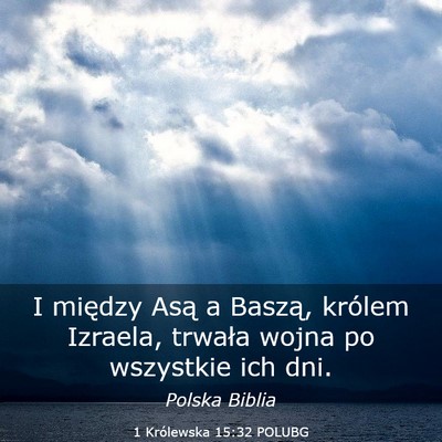 Picture 03 - 1 Królewska 15:32 POLUBG - I między Asą a Baszą, królem Izraela, trwała - Bible Verse Picture