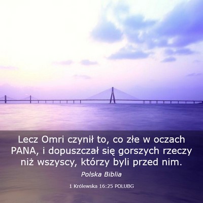 Picture 03 - 1 Królewska 16:25 POLUBG - Lecz Omri czynił to, co złe w oczach PANA, i - Bible Verse Picture