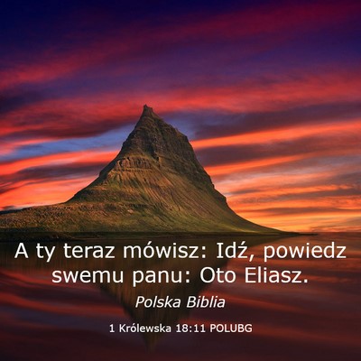 Picture 03 - 1 Królewska 18:11 POLUBG - A ty teraz mówisz: Idź, powiedz swemu panu: Oto - Bible Verse Picture