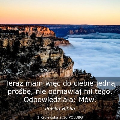 Picture 03 - 1 Królewska 2:16 POLUBG - Teraz mam więc do ciebie jedną prośbę, nie - Bible Verse Picture