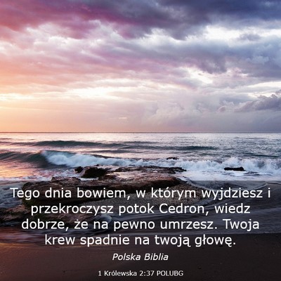Picture 03 - 1 Królewska 2:37 POLUBG - Tego dnia bowiem, w którym wyjdziesz i - Bible Verse Picture