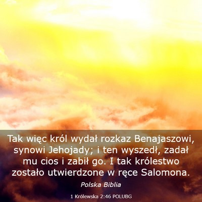 Picture 03 - 1 Królewska 2:46 POLUBG - Tak więc król wydał rozkaz Benajaszowi, synowi - Bible Verse Picture