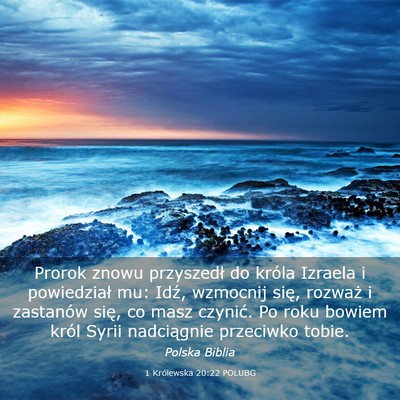 Picture 03 - 1 Królewska 20:22 POLUBG - Prorok znowu przyszedł do króla Izraela i - Bible Verse Picture