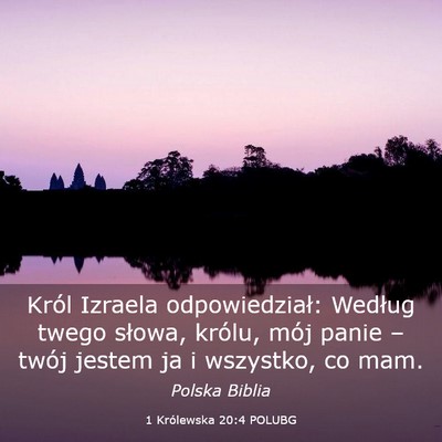 Picture 03 - 1 Królewska 20:4 POLUBG - Król Izraela odpowiedział: Według twego - Bible Verse Picture