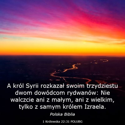 Picture 03 - 1 Królewska 22:31 POLUBG - A król Syrii rozkazał swoim trzydziestu dwom - Bible Verse Picture