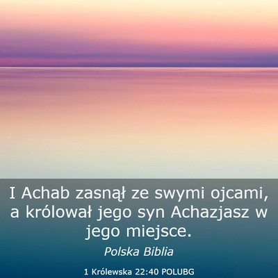 Picture 03 - 1 Królewska 22:40 POLUBG - I Achab zasnął ze swymi ojcami, a królował - Bible Verse Picture