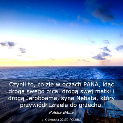 Picture 03 - 1 Królewska 22:52 POLUBG - Czynił to, co złe w oczach PANA, idąc drogą - Bible Verse Picture