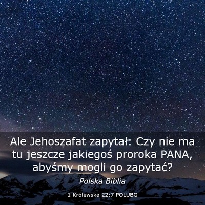 Picture 03 - 1 Królewska 22:7 POLUBG - Ale Jehoszafat zapytał: Czy nie ma tu jeszcze - Bible Verse Picture