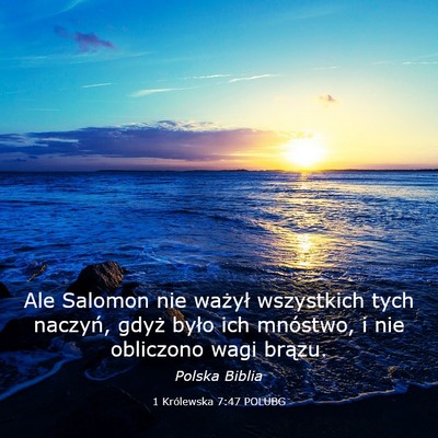 Picture 03 - 1 Królewska 7:47 POLUBG - Ale Salomon nie ważył wszystkich tych naczyń, - Bible Verse Picture