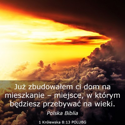 Picture 03 - 1 Królewska 8:13 POLUBG - Już zbudowałem ci dom na mieszkanie – - Bible Verse Picture