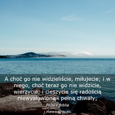 Picture 03 - 1 Piotra 1:8 POLUBG - A choć go nie widzieliście, miłujecie; i w - Bible Verse Picture