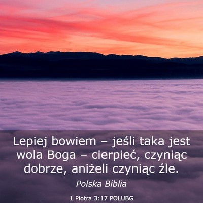 Picture 03 - 1 Piotra 3:17 POLUBG - Lepiej bowiem – jeśli taka jest wola Boga – - Bible Verse Picture