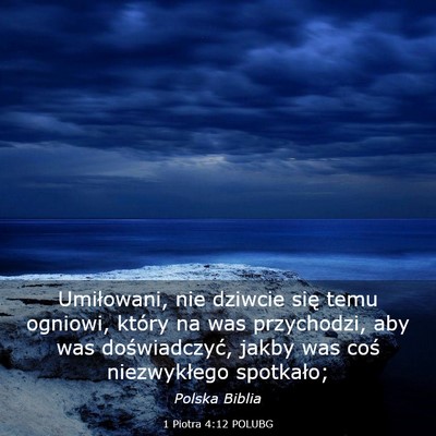 Picture 03 - 1 Piotra 4:12 POLUBG - Umiłowani, nie dziwcie się temu ogniowi, który - Bible Verse Picture