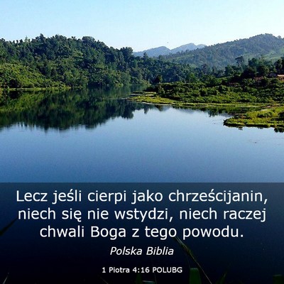 Picture 03 - 1 Piotra 4:16 POLUBG - Lecz jeśli cierpi jako chrześcijanin, niech - Bible Verse Picture
