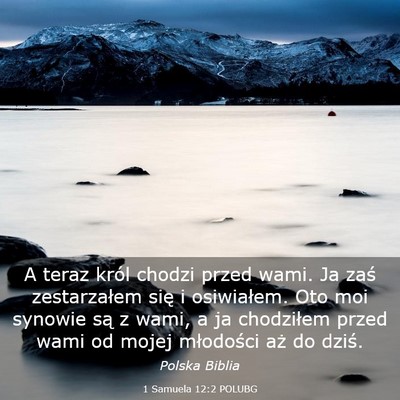 Picture 03 - 1 Samuela 12:2 POLUBG - A teraz król chodzi przed wami. Ja zaś - Bible Verse Picture