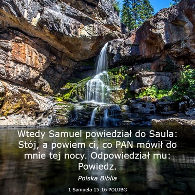 Picture 03 - 1 Samuela 15:16 POLUBG - Wtedy Samuel powiedział do Saula: Stój, a - Bible Verse Picture