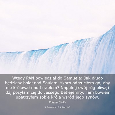 Picture 03 - 1 Samuela 16:1 POLUBG - Wtedy PAN powiedział do Samuela: Jak długo - Bible Verse Picture