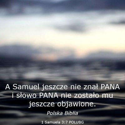 Picture 03 - 1 Samuela 3:7 POLUBG - A Samuel jeszcze nie znał PANA i słowo PANA nie - Bible Verse Picture