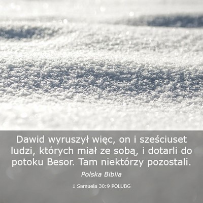 Picture 03 - 1 Samuela 30:9 POLUBG - Dawid wyruszył więc, on i sześciuset ludzi, - Bible Verse Picture