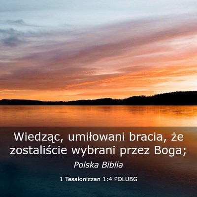 Picture 03 - 1 Tesaloniczan 1:4 POLUBG - Wiedząc, umiłowani bracia, że zostaliście - Bible Verse Picture