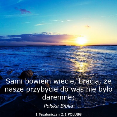 Picture 03 - 1 Tesaloniczan 2:1 POLUBG - Sami bowiem wiecie, bracia, że nasze przybycie - Bible Verse Picture