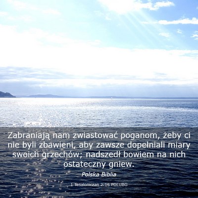 Picture 03 - 1 Tesaloniczan 2:16 POLUBG - Zabraniają nam zwiastować poganom, żeby ci nie - Bible Verse Picture