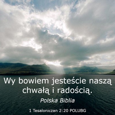 Picture 03 - 1 Tesaloniczan 2:20 POLUBG - Wy bowiem jesteście naszą chwałą i - Bible Verse Picture